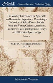Tapa de The Weekly Entertainer; Or Agreeable and Instructive Repository. Containing a Collection of Select Pieces, Both in Prose and Verse; Curious Anecdotes, ... on Different Subjects. of 59; Volume 21