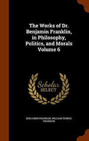 Tapa de The Works of Dr. Benjamin Franklin, in Philosophy, Politics, and Morals Volume 6