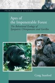 Tapa de Apes of the Impenetrable Forest (The Behavioral Ecology of Sympatiric Chimpanzees and Gorillas) (Primate Field Studies)