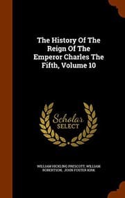 Tapa de The History Of The Reign Of The Emperor Charles The Fifth, Volume 10