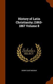 Tapa de History of Latin Christianity; (1863-1867 Volume 8