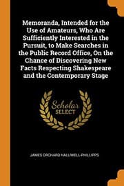 Tapa de Memoranda, Intended for the Use of Amateurs, Who Are Sufficiently Interested in the Pursuit, to Make Searches in the Public Record Office, on the ... Shakespeare and the Contemporary Stage