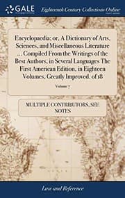 Tapa de Encyclopaedia; Or, a Dictionary of Arts, Sciences, and Miscellaneous Literature ... Compiled from the Writings of the Best Authors, in Several ... Volumes, Greatly Improved. of 18; Volume 7