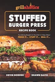 Tapa de Grillaholics Stuffed Burger Press Recipe Book : Turn Boring Burgers to Gourmet in 3 Easy Steps
