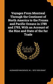 Tapa de Voyages From Montreal Through the Continent of North America to the Frozen and Pacific Oceans in 1789 and 1793, With an Account of the Rise and State of the fur Trade