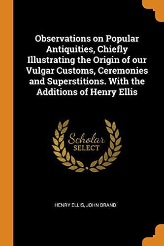 Tapa de Observations on Popular Antiquities, Chiefly Illustrating the Origin of our Vulgar Customs, Ceremonies and Superstitions. With the Additions of Henry Ellis