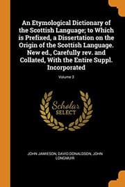 Tapa de An Etymological Dictionary of the Scottish Language; to Which is Prefixed, a Dissertation on the Origin of the Scottish Language. New ed., Carefully ... With the Entire Suppl. Incorporated; Volume 3