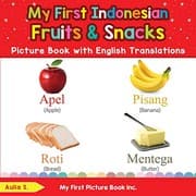 Tapa de My First Indonesian Fruits & Snacks Picture Book with English Translations