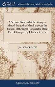 Tapa de A Sermon Preached at the Wemyss-chapel the 20th of March 1720; at the Funeral of the Right Honourable David Earl of Wemyss. By John MacKenzie,