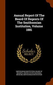 Tapa de Annual Report Of The Board Of Regents Of The Smithsonian Institution, Volume 1881