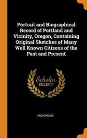 Tapa de Portrait and Biographical Record of Portland and Vicinity, Oregon, Containing Original Sketches of Many Well Known Citizens of the Past and Present