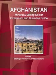 Tapa de Afghanistan Mineral & Mining Sector Investment and Business Guide Volume 1 Strategic Information and Regulations