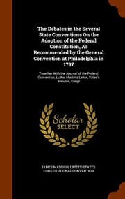 Tapa de The Debates in the Several State Conventions On the Adoption of the Federal Constitution, As Recommended by the General Convention at Philadelphia in ... Martin's Letter, Yates's Minutes, Congr