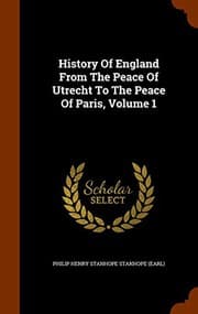 Tapa de History Of England From The Peace Of Utrecht To The Peace Of Paris, Volume 1