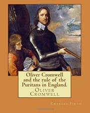 Tapa de Oliver Cromwell and the rule of the Puritans in England. By : Charles Firth. illustrated : edited By