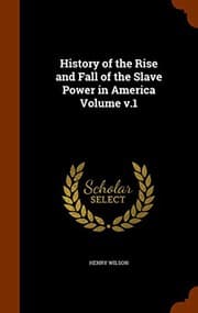 Tapa de History of the Rise and Fall of the Slave Power in America Volume v.1