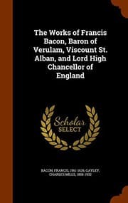 Tapa de The Works of Francis Bacon, Baron of Verulam, Viscount St. Alban, and Lord High Chancellor of England