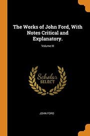 Tapa de The Works of John Ford, with Notes Critical and Explanatory.; Volume III