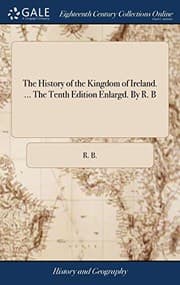 Tapa de The History of the Kingdom of Ireland. ... The Tenth Edition Enlargd. By R. B