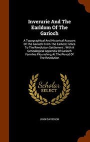 Tapa de Inverurie And The Earldom Of The Garioch : A Topographical And Historical Account Of The Garioch From The Earliest Times To The Revolution Settlement