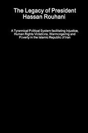 Tapa de The Legacy of President Hassan Rouhani - A Tyrannical Political System facilitating Injustice, Human Rights Violations, Warmongering and Poverty in the Islamic Republic of Iran