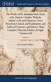 Tapa de The Works of Dr. Jonathan Swift, Dean of St. Patrick's Dublin. With the Author's Life and Character; Notes Historical, Critical, and Explanatory; and ... any Edition. In Eight Volumes of 8; Volume 5