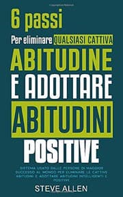 Tapa de 6 passi per eliminare qualsiasi cattiva abitudine e adottare abitudini positive