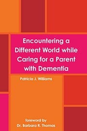 Tapa de Encountering a Different World while Caring for a Parent with Dementia