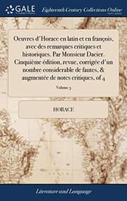 Tapa de Oeuvres d'Horace en latin et en françois, avec des remarques critiques et historiques. Par Monsieur Dacier. Cinquième édition, revue, corrigée d'un ... critiques, of 4; Volume 3