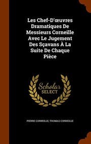 Tapa de Les Chef-D'œuvres Dramatiques De Messieurs Corneille Avec Le Jugement Des Sçavans À La Suite De Chaque Pièce