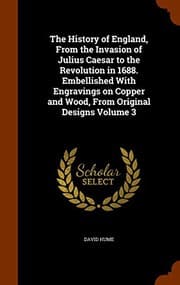Tapa de The History of England, From the Invasion of Julius Caesar to the Revolution in 1688. Embellished With Engravings on Copper and Wood, From Original Designs Volume 3