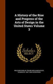 Tapa de A History of the Rise and Progress of the Arts of Design in the United States Volume 3