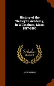 Tapa de History of the Wesleyan Academy, in Wilbraham, Mass. 1817-1890