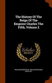Tapa de The History Of The Reign Of The Emperor Charles The Fifth, Volume 2