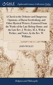 Tapa de A Check to the Delusive and Dangerous Opinions, of Baron Swedenborg, and Other Mystical Writers; Extracted From the Works of the Late Bishop Horne, ... Preface, and Notes, by the Rev. W. Williams,