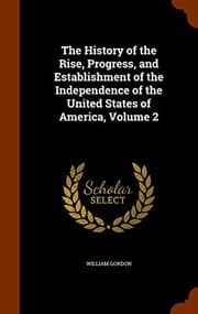 Tapa de The History of the Rise, Progress, and Establishment of the Independence of the United States of America, Volume 2