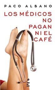 Tapa de LOS MÉDICOS NO PAGAN NI EL CAFÉ