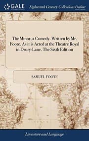 Tapa de The Minor, a Comedy. Written by Mr. Foote. As it is Acted at the Theatre Royal in Drury-Lane. The Sixth Edition