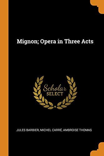 Tapa de Mignon; Opera in Three Acts