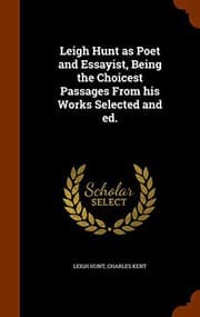 Tapa de Leigh Hunt as Poet and Essayist, Being the Choicest Passages From his Works Selected and ed.