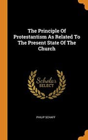 Tapa de The Principle of Protestantism as Related to the Present State of the Church