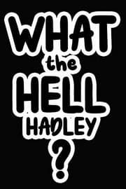Tapa de What the Hell Hadley?