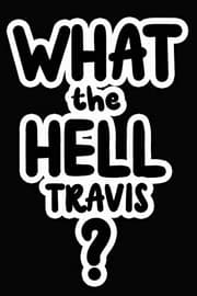 Tapa de What the Hell Travis?