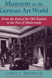 Tapa de Museums in the German art world from the end of the old regime to the rise of modernism