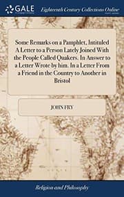 Tapa de Some Remarks on a Pamphlet, Intituled A Letter to a Person Lately Joined With the People Called Quakers. In Answer to a Letter Wrote by him. In a ... a Friend in the Country to Another in Bristol