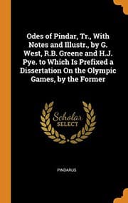 Tapa de Odes of Pindar, Tr., with Notes and Illustr., by G. West, R.B. Greene and H.J. Pye. to Which Is Prefixed a Dissertation on the Olympic Games, by the Former