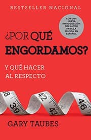 Tapa de ¿Por qué engordamos? : Y qué hacer al respecto / Why We Get Fat : And What to Do About It