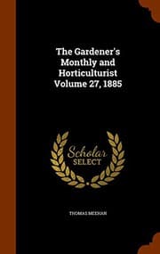 Tapa de The Gardener's Monthly and Horticulturist Volume 27, 1885