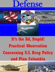 Tapa de It's the Kd, Stupid! Practical Observation Concerning U.S. Drug Policy and Plan Columbia