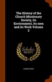 Tapa de The History of the Church Missionary Society, its Environment, its men and its Work Volume 2